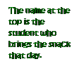 Text Box: The name at the top is the student who brings the snack that day.
